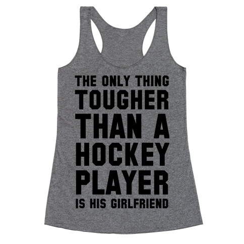 The Only Thing Tougher Than A Hockey Player (His Girlfriend) Racerback Tank Top