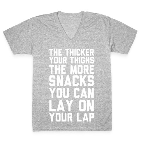 The Thicker The Thighs The More Snacks You Can Lay On Your Lap V-Neck Tee Shirt