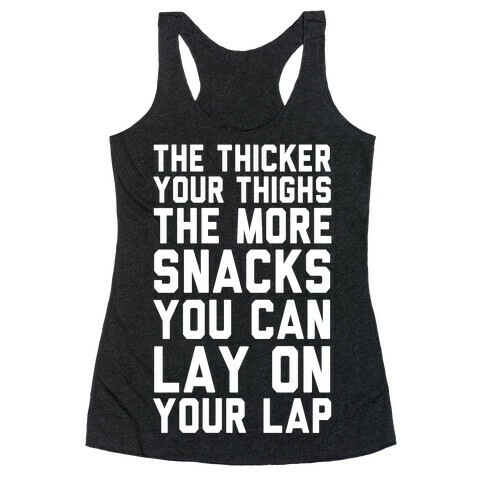 The Thicker The Thighs The More Snacks You Can Lay On Your Lap Racerback Tank Top