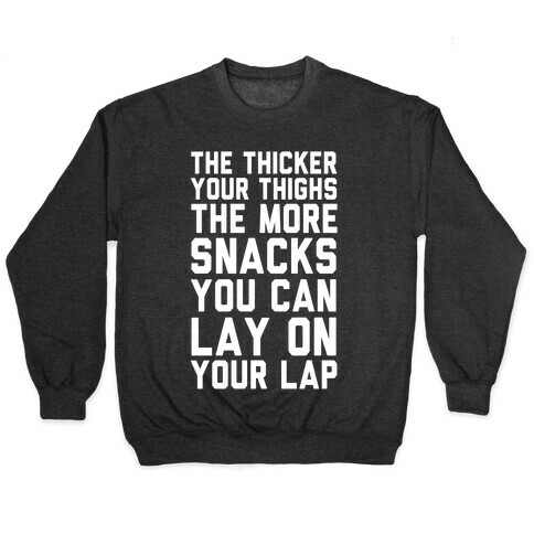 The Thicker The Thighs The More Snacks You Can Lay On Your Lap Pullover
