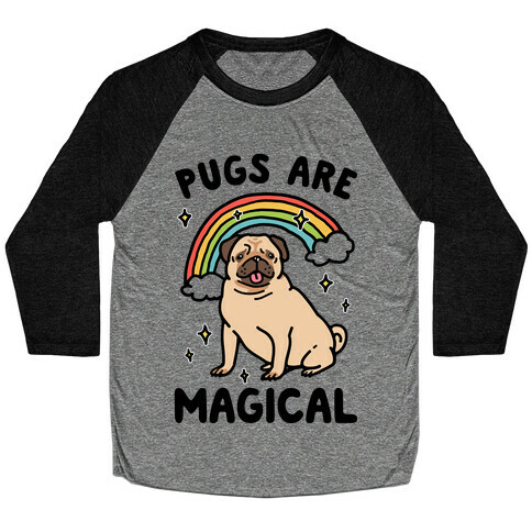 Pugs Are Magical  Baseball Tee