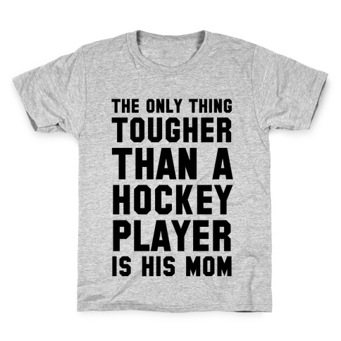 The Only Thing Tougher Than A Hockey Player (His Mom) Kids T-Shirt