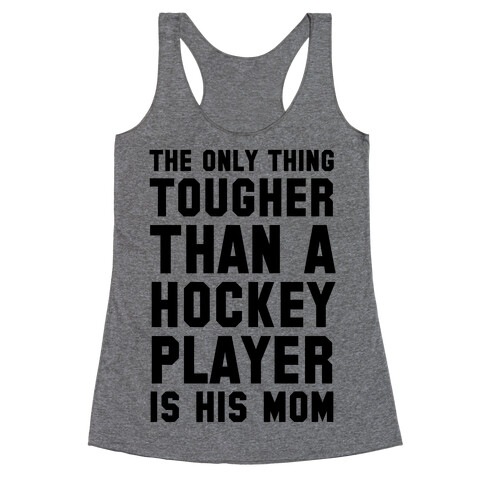 The Only Thing Tougher Than A Hockey Player (His Mom) Racerback Tank Top