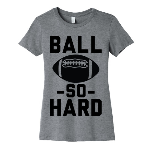 Ball So Hard Womens T-Shirt