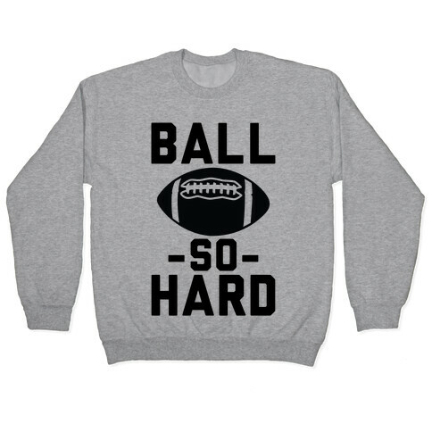 Ball So Hard Pullover