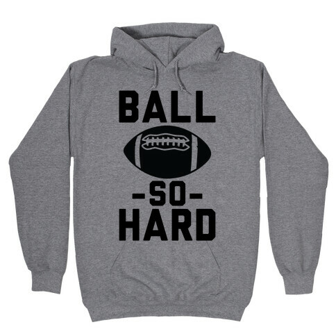 Ball So Hard Hooded Sweatshirt