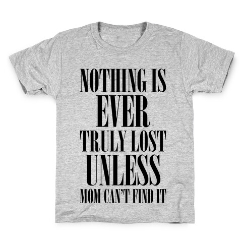 Nothing Is Ever Truly Lost Unless Mom Can't Find It Kids T-Shirt