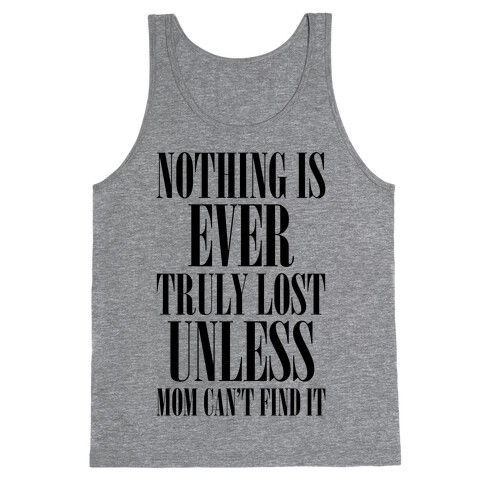 Nothing Is Ever Truly Lost Unless Mom Can't Find It Tank Top