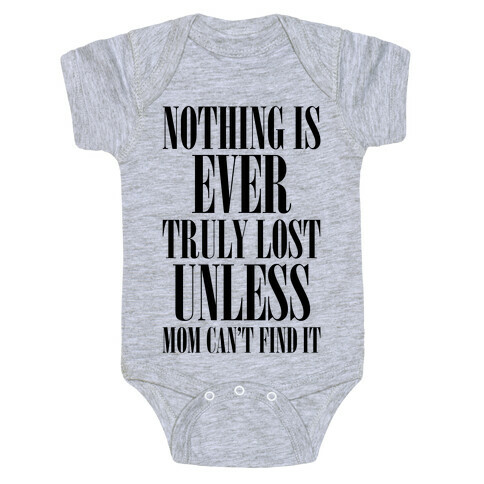 Nothing Is Ever Truly Lost Unless Mom Can't Find It Baby One-Piece