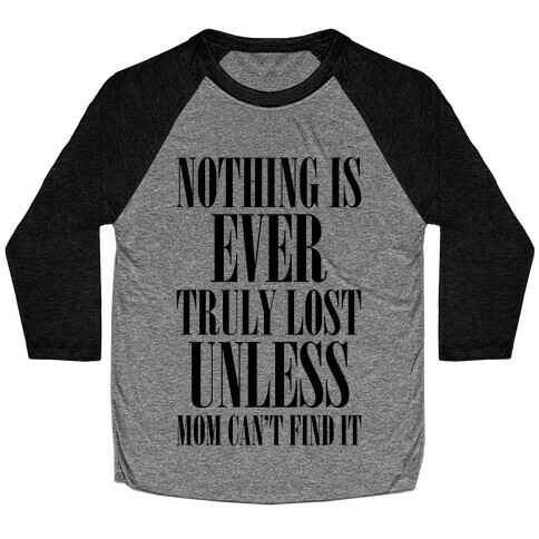 Nothing Is Ever Truly Lost Unless Mom Can't Find It Baseball Tee