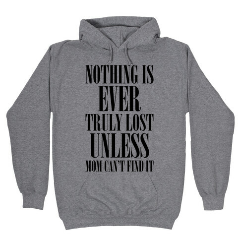 Nothing Is Ever Truly Lost Unless Mom Can't Find It Hooded Sweatshirt