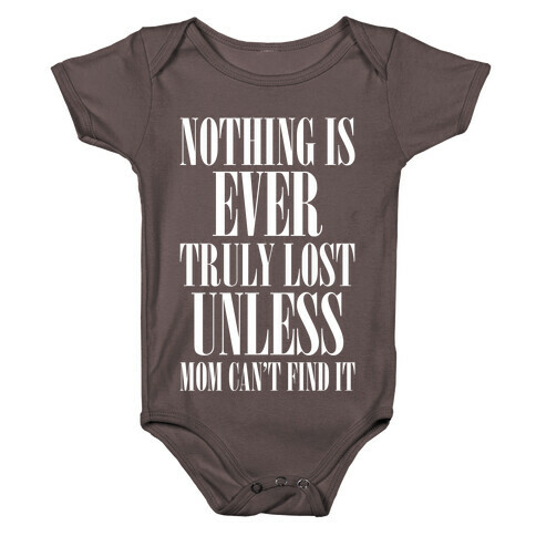 Nothing Is Ever Truly Lost Unless Mom Can't Find It Baby One-Piece