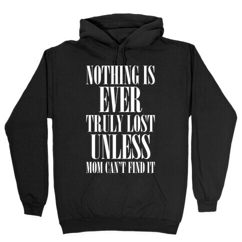 Nothing Is Ever Truly Lost Unless Mom Can't Find It Hooded Sweatshirt