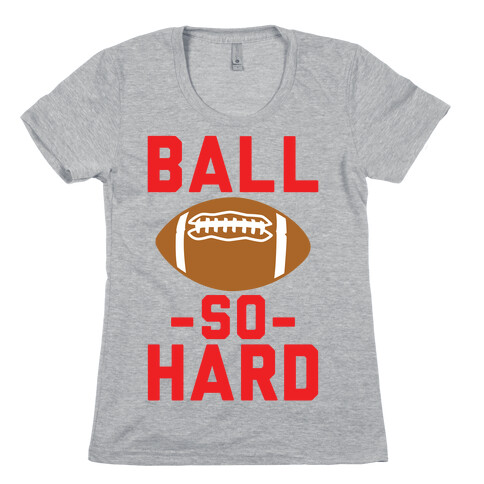 Ball So Hard Womens T-Shirt