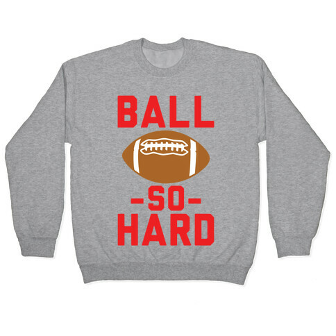 Ball So Hard Pullover