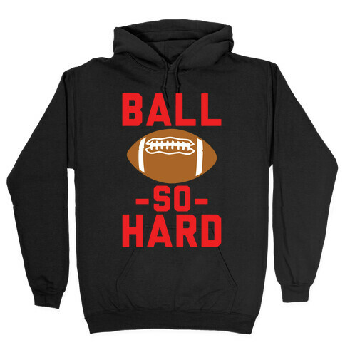 Ball So Hard Hooded Sweatshirt