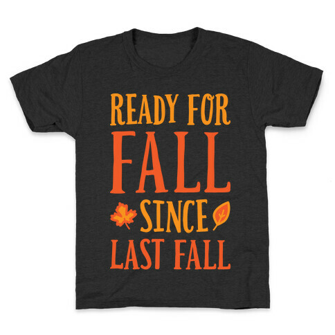 Ready For Fall Since Last Fall Kids T-Shirt