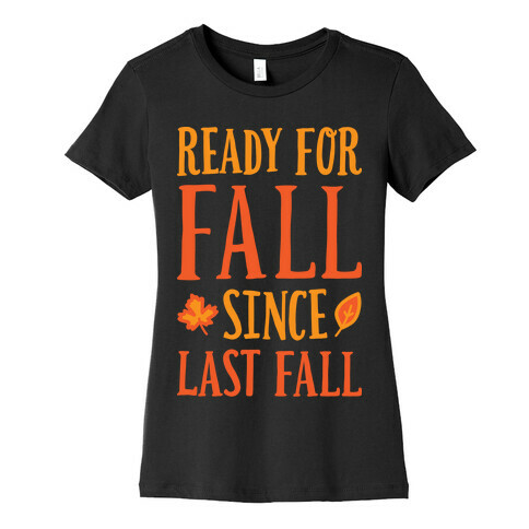 Ready For Fall Since Last Fall Womens T-Shirt