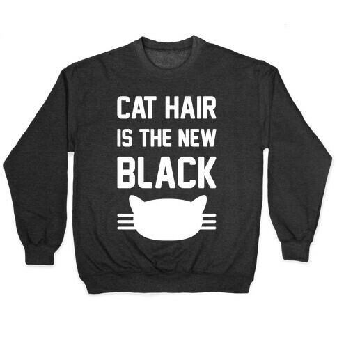 Cat Hair Is The New Black Pullover
