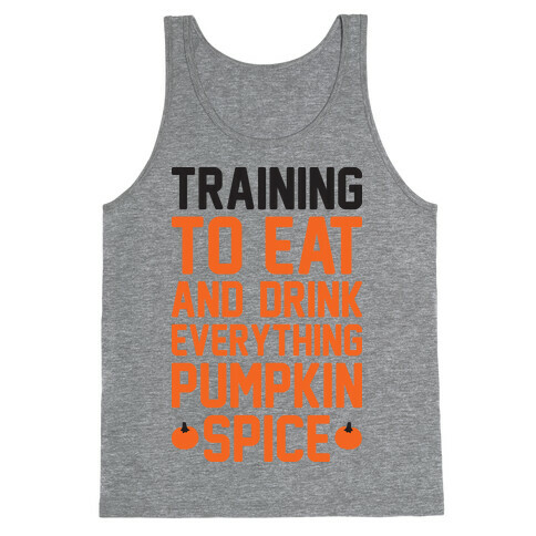 Training To Eat And Drink Everything Pumpkin Spice Tank Top