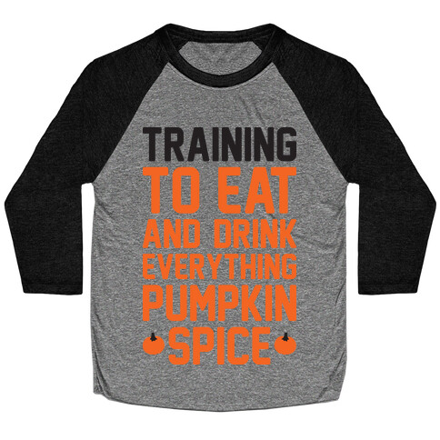 Training To Eat And Drink Everything Pumpkin Spice Baseball Tee