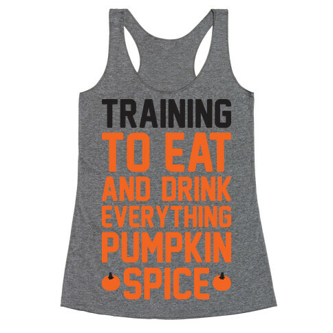Training To Eat And Drink Everything Pumpkin Spice Racerback Tank Top