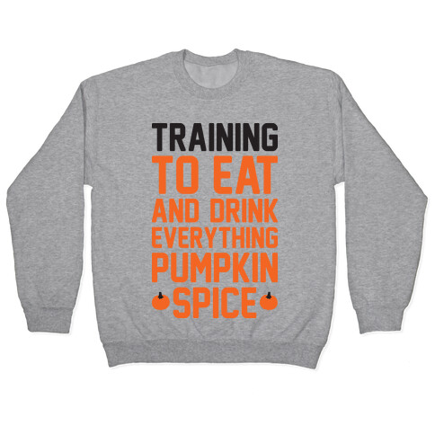 Training To Eat And Drink Everything Pumpkin Spice Pullover