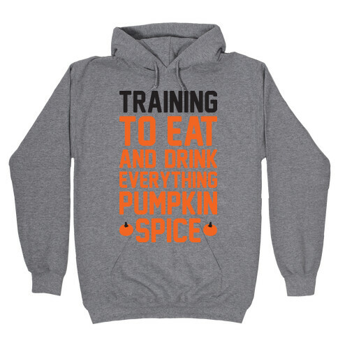 Training To Eat And Drink Everything Pumpkin Spice Hooded Sweatshirt