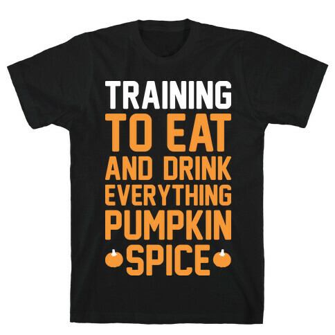 Training To Eat And Drink Everything Pumpkin Spice T-Shirt