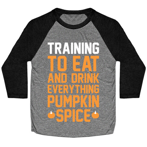 Training To Eat And Drink Everything Pumpkin Spice Baseball Tee