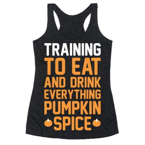 Training To Eat And Drink Everything Pumpkin Spice Racerback Tank Top