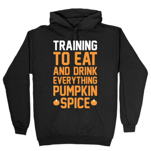 Training To Eat And Drink Everything Pumpkin Spice Hooded Sweatshirt