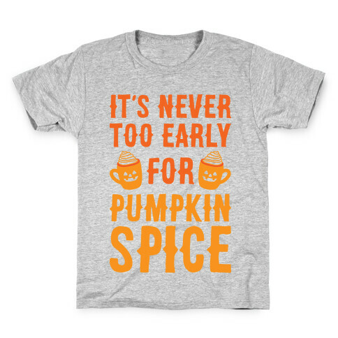 It's Never Too Early For Pumpkin Spice Kids T-Shirt