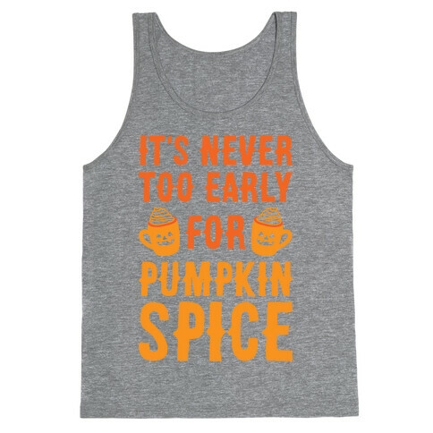 It's Never Too Early For Pumpkin Spice Tank Top