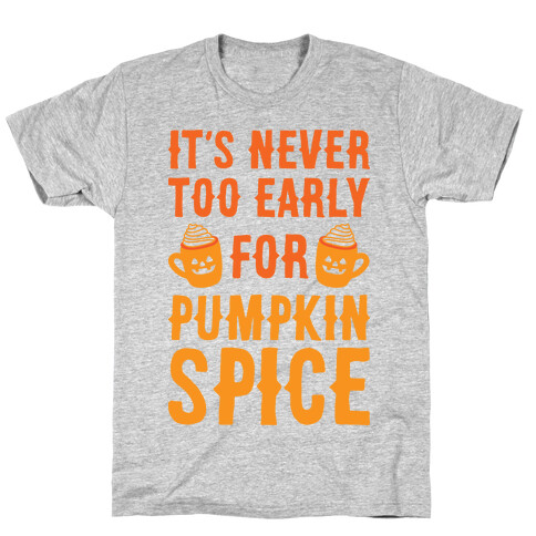 It's Never Too Early For Pumpkin Spice T-Shirt