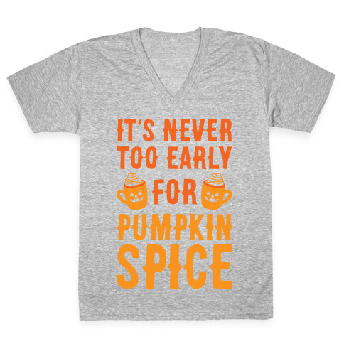 It's Never Too Early For Pumpkin Spice V-Neck Tee Shirt