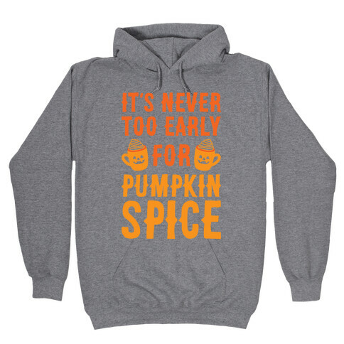It's Never Too Early For Pumpkin Spice Hooded Sweatshirt