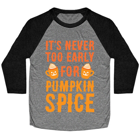 It's Never Too Early For Pumpkin Spice Baseball Tee