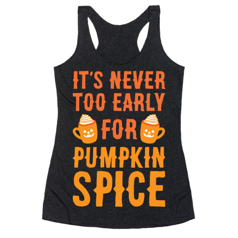 It's Never Too Early For Pumpkin Spice Racerback Tank Top