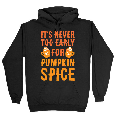 It's Never Too Early For Pumpkin Spice Hooded Sweatshirt