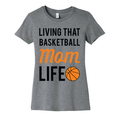 Living That Basketball Mom Life Womens T-Shirt