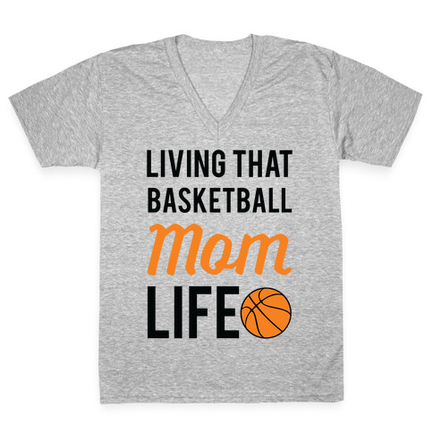 Living That Basketball Mom Life V-Neck Tee Shirt