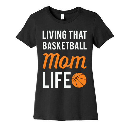 Living That Basketball Mom Life Womens T-Shirt