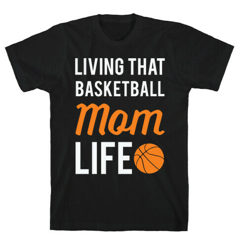 Living That Basketball Mom Life T-Shirt
