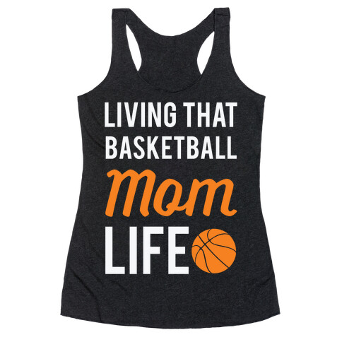 Living That Basketball Mom Life Racerback Tank Top