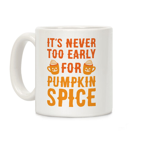 It's Never Too Early For Pumpkin Spice Coffee Mug