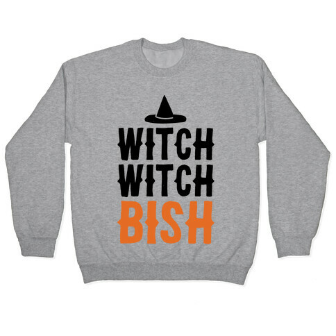 Witch Witch Bish Parody Pullover