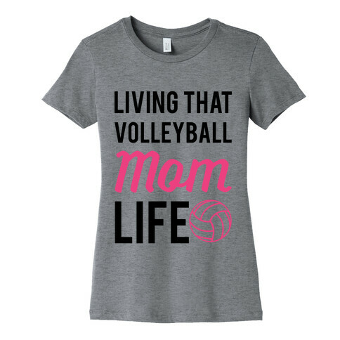 Living that Volleyball Mom Life Womens T-Shirt