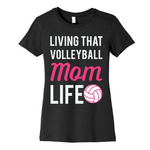 Living that Volleyball Mom Life Womens T-Shirt