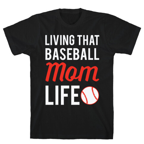 Living That Baseball Mom Life T-Shirt